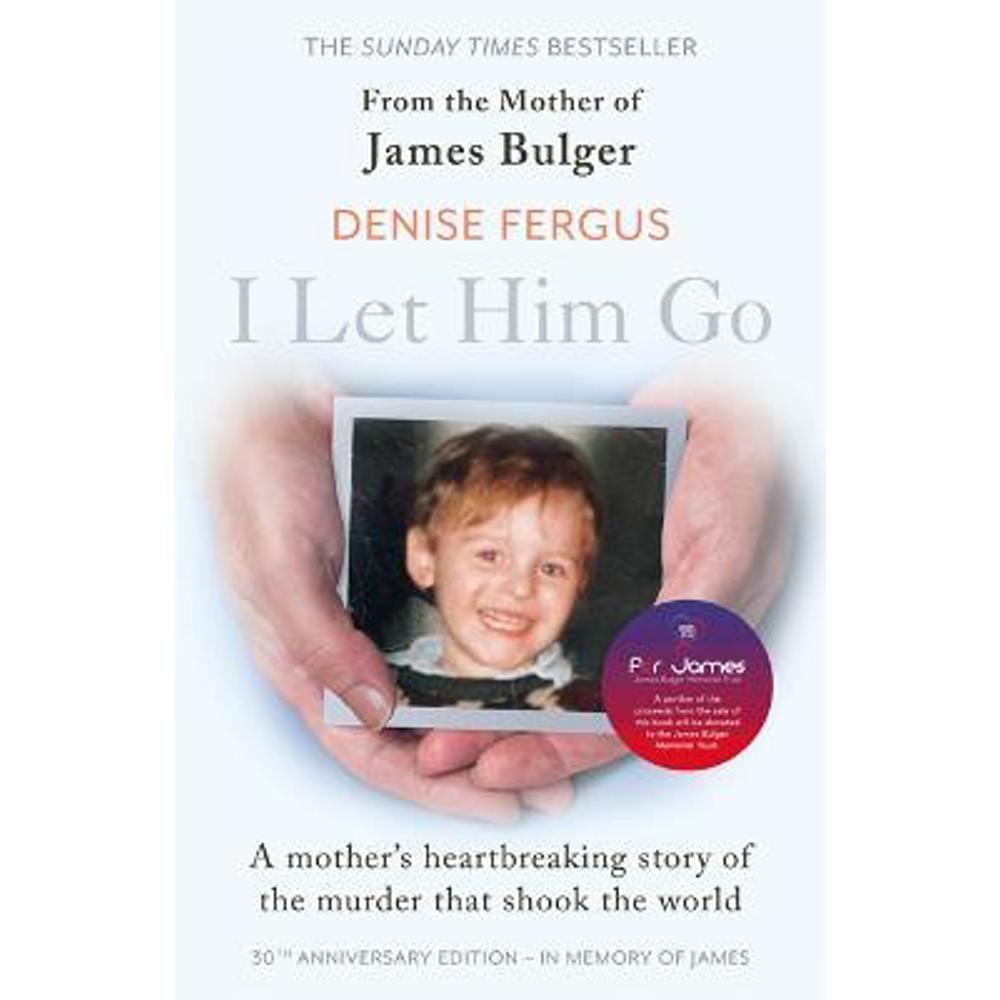 I Let Him Go: The heartbreaking book from the mother of James Bulger- updated for the 30th anniversary, in memory of James (Paperback) - Denise Fergus